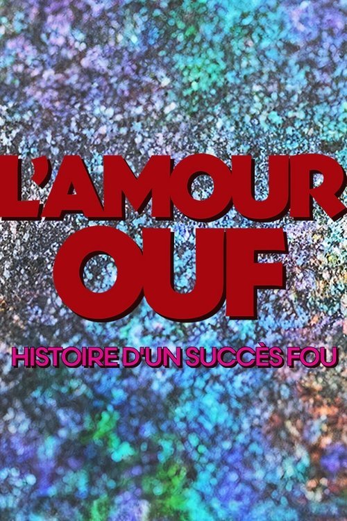 L'amour ouf : histoire d'un succès fou movie