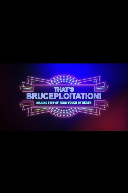 That's Brucesploitation! Making Fist of Fear, Touch of Death movie