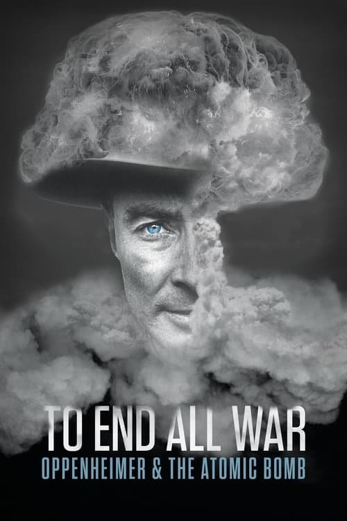 To End All War: Oppenheimer & the Atomic Bomb movie