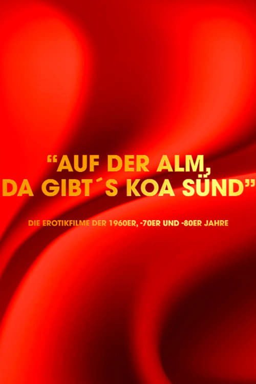 "Auf der Alm da gibt's koa Sünd" - Die Erotikfilme der 1960er, -70er und -80er Jahre movie