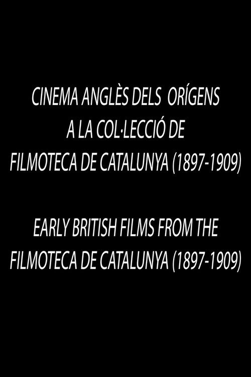 Early British Films from the Filmoteca de Catalunya 1897-1909 movie
