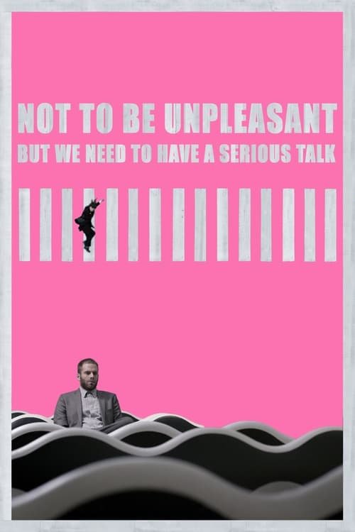Not to Be Unpleasant But We Need To Have a Serious Talk movie