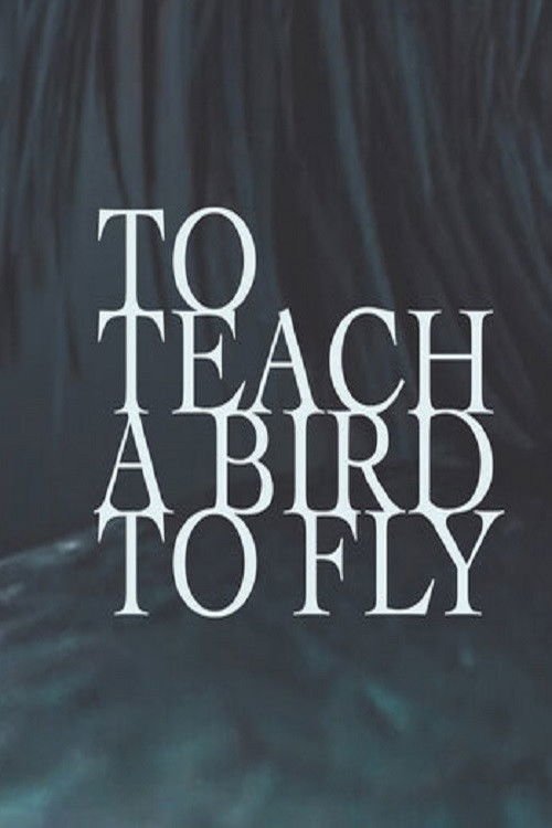 To Teach a Bird to Fly movie