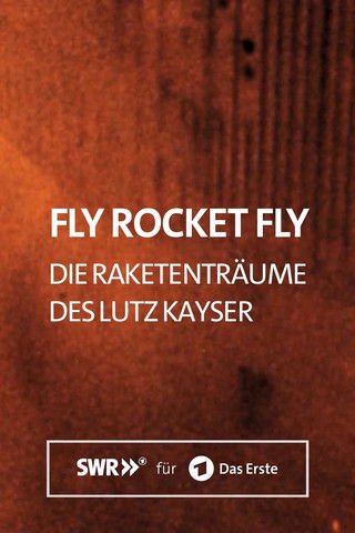 Fly Rocket Fly - Die Raketenträume des Lutz Kayser movie