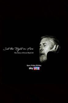 Set the Night on Fire: The Story of Ewan MacColl movie