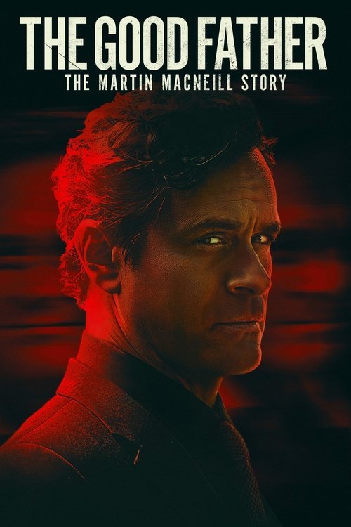 The Good Father: The Martin MacNeill Story movie