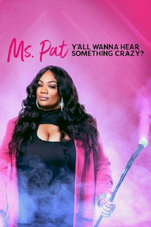 Ms. Pat: Y'all Wanna Hear Something Crazy? movie